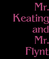 Mr.
Keating
and
Mr.
Flynt
