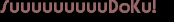 SuuuuuuuuuDoKu!