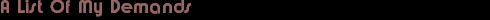 A List Of My Demands