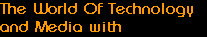 The World Of Technology
and Media with