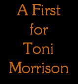 A First
for
Toni
Morrison