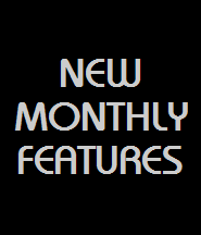 NEW
MONTHLY
FEATURES