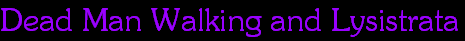 Dead Man Walking and Lysistrata