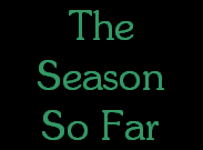 The
Season
So Far
