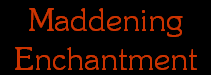 Maddening
Enchantment
