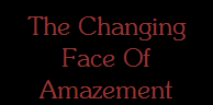 The Changing
Face Of
Amazement