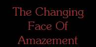The Changing
Face Of
Amazement