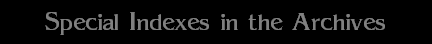 Special Indexes in the Archives