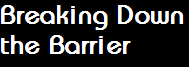 Breaking Down
the Barrier
