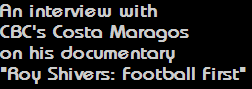An interview with 
CBC's Costa Maragos
on his documentary 
