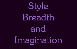 Style
Breadth
and
Imagination