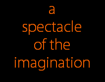 a
spectacle
of the
imagination
