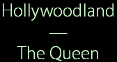 Hollywoodland
—
The Queen