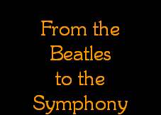 From the
Beatles
to the
Symphony