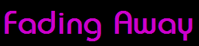 Fading Away