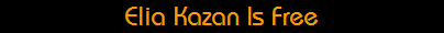 Elia Kazan Is Free