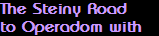 The Steiny Road
to Operadom with