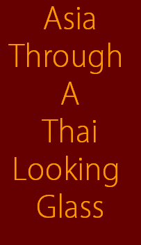 Asia
Through 
A
Thai
Looking 
Glass