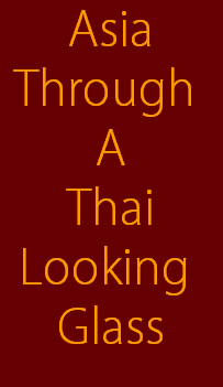 Asia
Through 
A
Thai
Looking 
Glass