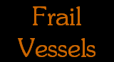 Frail
Vessels