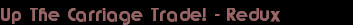 Up The Carriage Trade! - Redux