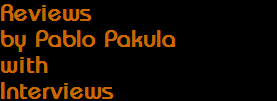 Reviews
by Pablo Pakula
with
Interviews