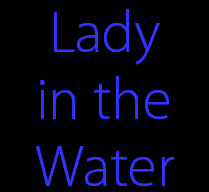 Lady
in the
Water