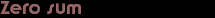 Zero sum