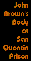 John Brown's Body At San Quentin Prison